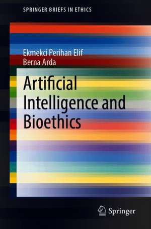 Artificial Intelligence and Bioethics de Perihan Elif Ekmekci