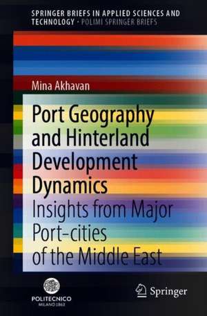 Port Geography and Hinterland Development Dynamics: Insights from Major Port-cities of the Middle East de Mina Akhavan