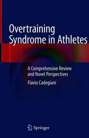 Overtraining Syndrome in Athletes: A Comprehensive Review and Novel Perspectives de Flavio Cadegiani