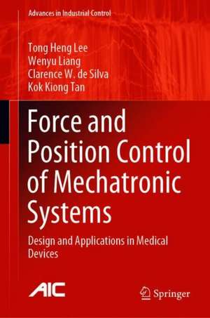 Force and Position Control of Mechatronic Systems: Design and Applications in Medical Devices de Tong Heng Lee