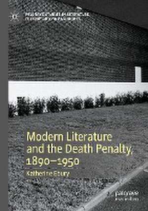 Modern Literature and the Death Penalty, 1890-1950 de Katherine Ebury