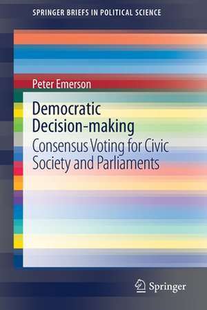 Democratic Decision-making: Consensus Voting for Civic Society and Parliaments de Peter Emerson