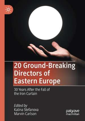 20 Ground-Breaking Directors of Eastern Europe: 30 Years After the Fall of the Iron Curtain de Kalina Stefanova