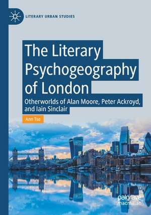 The Literary Psychogeography of London: Otherworlds of Alan Moore, Peter Ackroyd, and Iain Sinclair de Ann Tso