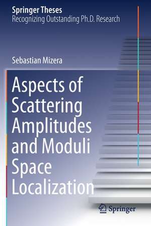 Aspects of Scattering Amplitudes and Moduli Space Localization de Sebastian Mizera