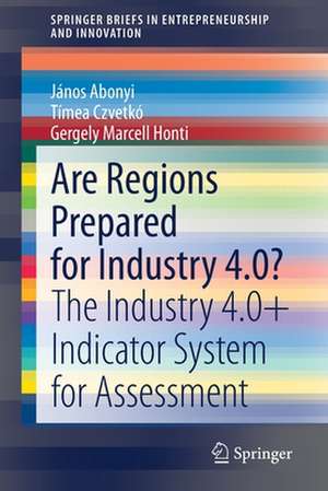 Are Regions Prepared for Industry 4.0?: The Industry 4.0+ Indicator System for Assessment de János Abonyi