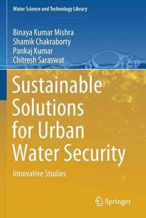 Sustainable Solutions for Urban Water Security: Innovative Studies de Binaya Kumar Mishra