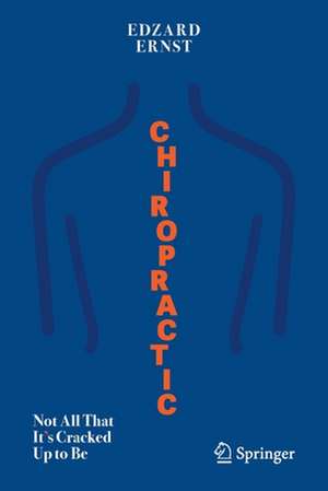 Chiropractic: Not All That It's Cracked Up to Be de Edzard Ernst