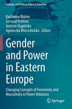 Gender and Power in Eastern Europe: Changing Concepts of Femininity and Masculinity in Power Relations de Katharina Bluhm