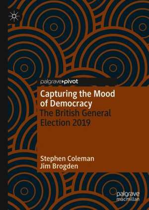 Capturing the Mood of Democracy: The British General Election 2019 de Stephen Coleman