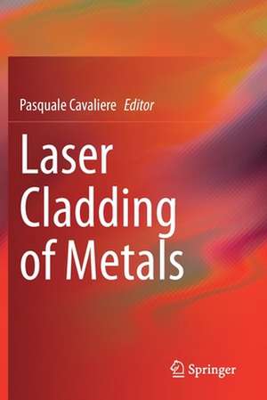 Laser Cladding of Metals de Pasquale Cavaliere