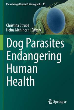 Dog Parasites Endangering Human Health de Christina Strube