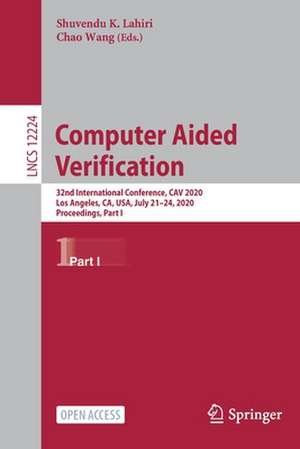 Computer Aided Verification: 32nd International Conference, CAV 2020, Los Angeles, CA, USA, July 21–24, 2020, Proceedings, Part I de Shuvendu K. Lahiri