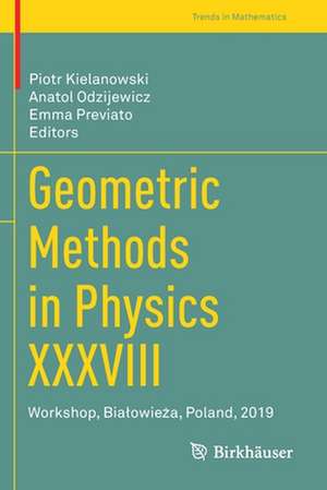 Geometric Methods in Physics XXXVIII: Workshop, Białowieża, Poland, 2019 de Piotr Kielanowski