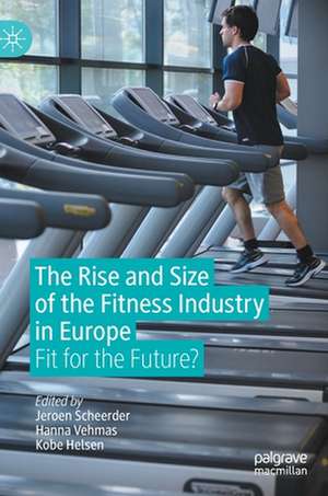 The Rise and Size of the Fitness Industry in Europe: Fit for the Future? de Jeroen Scheerder