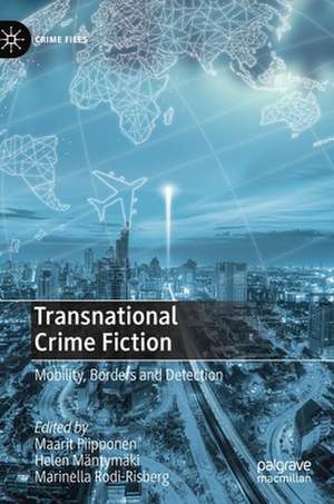 Transnational Crime Fiction: Mobility, Borders and Detection de Maarit Piipponen