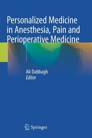 Personalized Medicine in Anesthesia, Pain and Perioperative Medicine de Ali Dabbagh