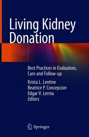 Living Kidney Donation: Best Practices in Evaluation, Care and Follow-up de Krista L. Lentine