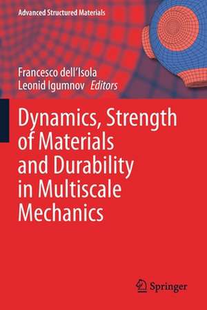 Dynamics, Strength of Materials and Durability in Multiscale Mechanics de Francesco dell'Isola