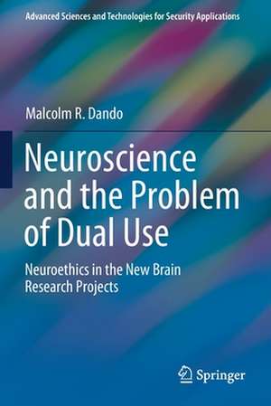 Neuroscience and the Problem of Dual Use: Neuroethics in the New Brain Research Projects de Malcolm R. Dando