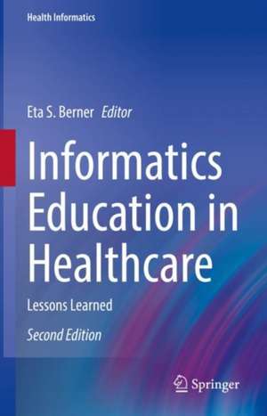 Informatics Education in Healthcare: Lessons Learned de Eta S. Berner