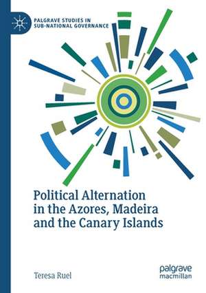 Political Alternation in the Azores, Madeira and the Canary Islands de Teresa Ruel