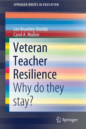 Veteran Teacher Resilience: Why do they stay? de Lee Brantley Shields