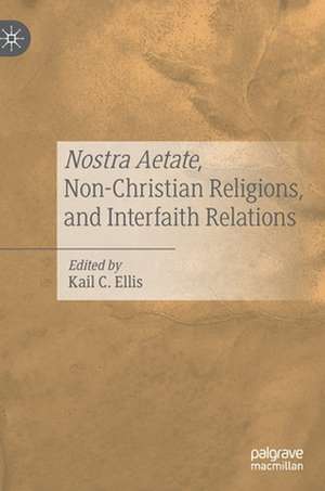 Nostra Aetate, Non-Christian Religions, and Interfaith Relations de Kail C. Ellis