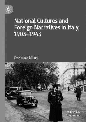 National Cultures and Foreign Narratives in Italy, 1903–1943 de Francesca Billiani