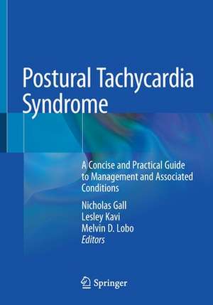 Postural Tachycardia Syndrome: A Concise and Practical Guide to Management and Associated Conditions de Nicholas Gall