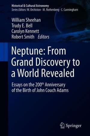 Neptune: From Grand Discovery to a World Revealed: Essays on the 200th Anniversary of the Birth of John Couch Adams de William Sheehan