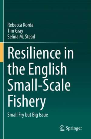 Resilience in the English Small-Scale Fishery: Small Fry but Big Issue de Rebecca Korda