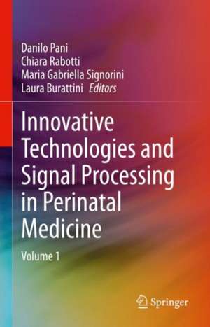 Innovative Technologies and Signal Processing in Perinatal Medicine: Volume 1 de Danilo Pani