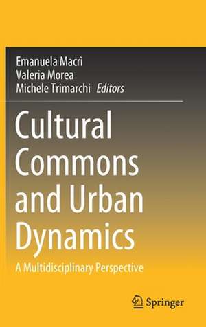 Cultural Commons and Urban Dynamics: A Multidisciplinary Perspective de Emanuela Macrì