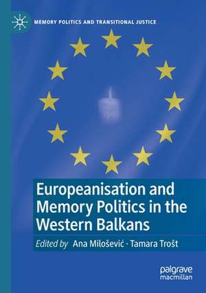 Europeanisation and Memory Politics in the Western Balkans de Ana Milošević