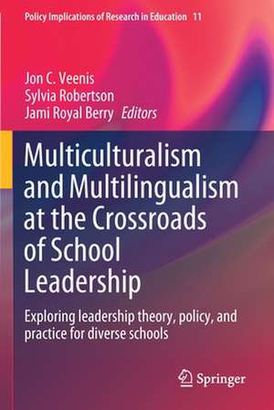 Multiculturalism and Multilingualism at the Crossroads of School Leadership: Exploring leadership theory, policy, and practice for diverse schools de Jon C. Veenis