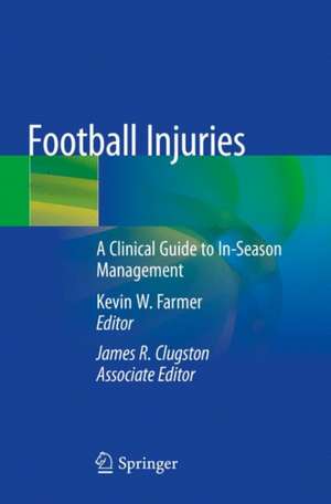 Football Injuries: A Clinical Guide to In-Season Management de Kevin W. Farmer