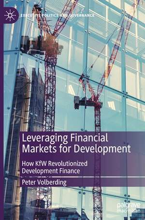 Leveraging Financial Markets for Development: How KfW Revolutionized Development Finance de Peter Volberding