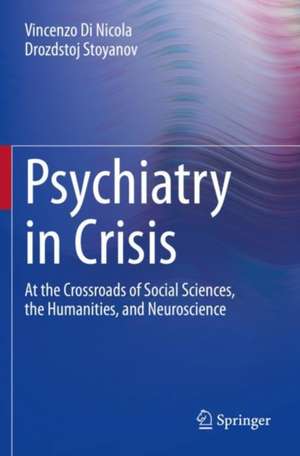 Psychiatry in Crisis: At the Crossroads of Social Sciences, the Humanities, and Neuroscience de Vincenzo Di Nicola