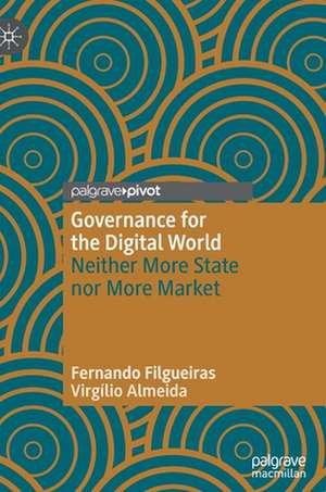 Governance for the Digital World: Neither More State nor More Market de Fernando Filgueiras