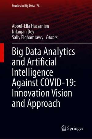 Big Data Analytics and Artificial Intelligence Against COVID-19: Innovation Vision and Approach de Aboul-Ella Hassanien