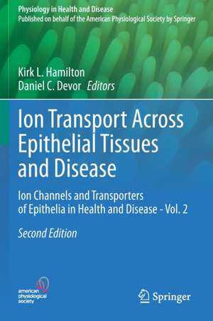 Ion Transport Across Epithelial Tissues and Disease: Ion Channels and Transporters of Epithelia in Health and Disease - Vol. 2 de Kirk L. Hamilton