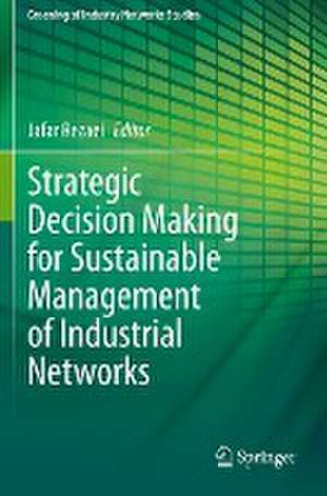 Strategic Decision Making for Sustainable Management of Industrial Networks de Jafar Rezaei