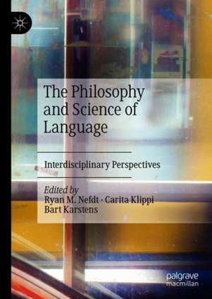 The Philosophy and Science of Language: Interdisciplinary Perspectives de Ryan M. Nefdt