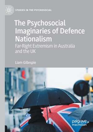 The Psychosocial Imaginaries of Defence Nationalism: Far-Right Extremism in Australia and the UK de Liam Gillespie