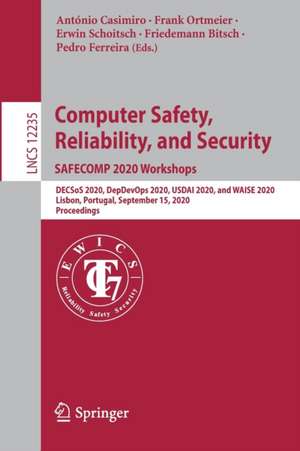 Computer Safety, Reliability, and Security. SAFECOMP 2020 Workshops: DECSoS 2020, DepDevOps 2020, USDAI 2020, and WAISE 2020, Lisbon, Portugal, September 15, 2020, Proceedings de António Casimiro