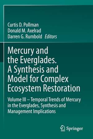 Mercury and the Everglades. A Synthesis and Model for Complex Ecosystem Restoration: Volume III – Temporal Trends of Mercury in the Everglades, Synthesis and Management Implications de Curtis D. Pollman