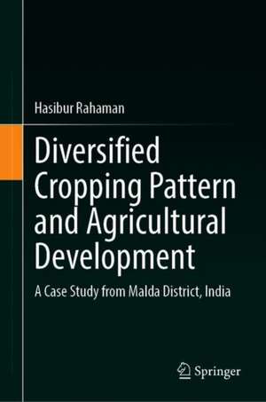 Diversified Cropping Pattern and Agricultural Development: A Case Study from Malda District, India de Hasibur Rahaman