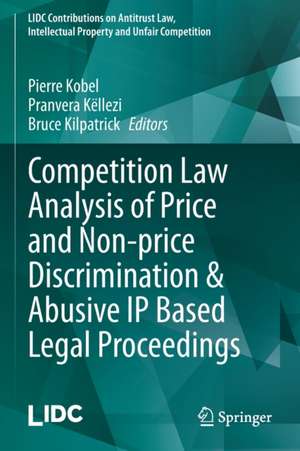 Competition Law Analysis of Price and Non-price Discrimination & Abusive IP Based Legal Proceedings de Pierre Kobel