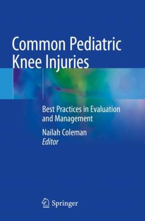 Common Pediatric Knee Injuries: Best Practices in Evaluation and Management de Nailah Coleman